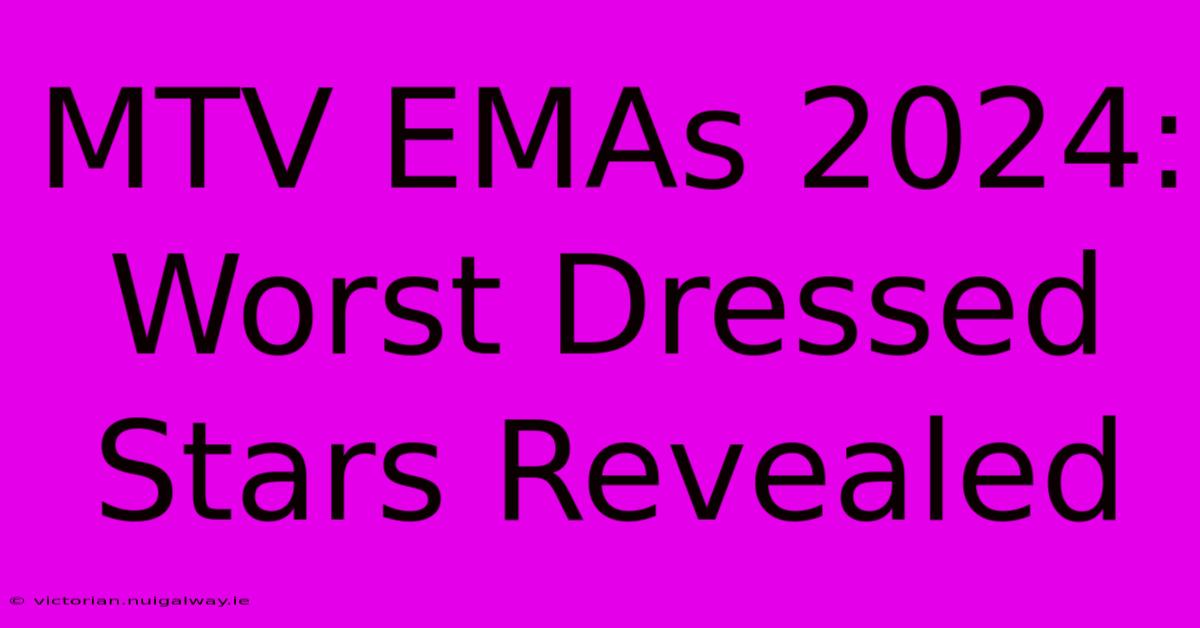 MTV EMAs 2024: Worst Dressed Stars Revealed