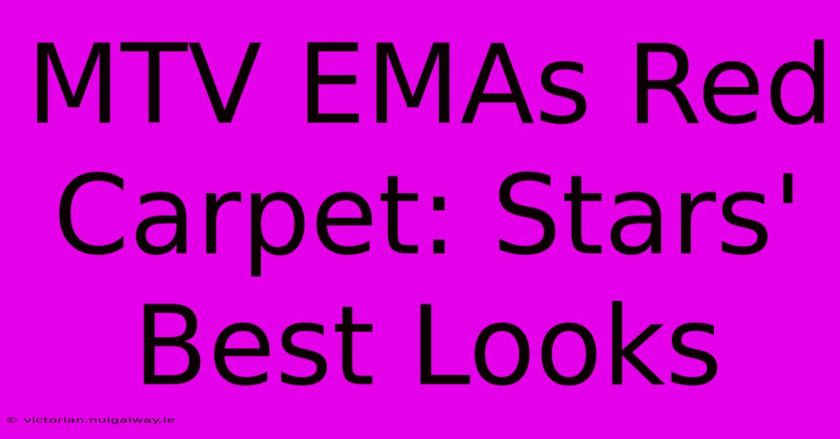 MTV EMAs Red Carpet: Stars' Best Looks