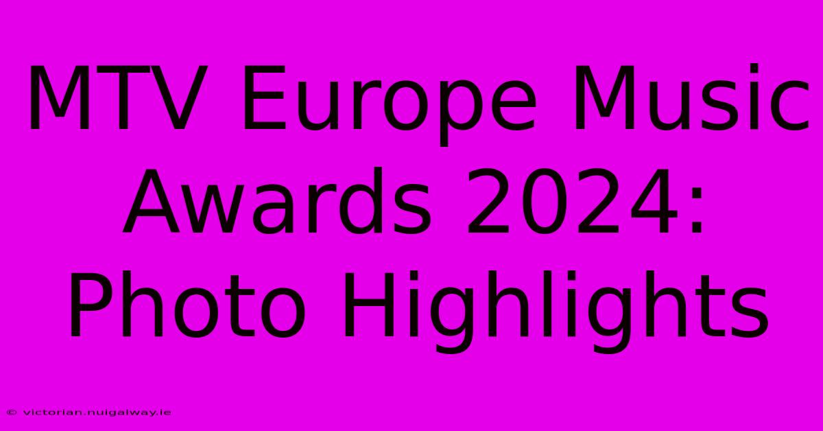 MTV Europe Music Awards 2024: Photo Highlights