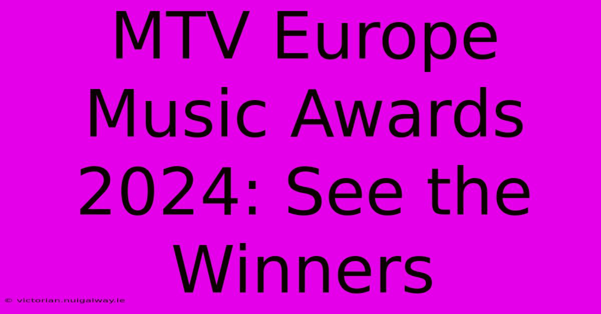 MTV Europe Music Awards 2024: See The Winners