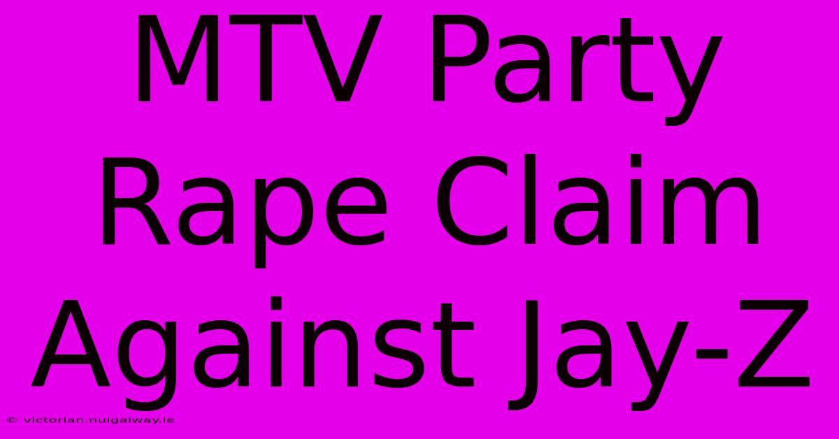 MTV Party Rape Claim Against Jay-Z