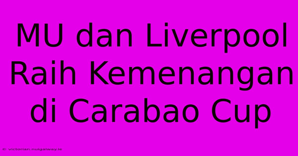 MU Dan Liverpool Raih Kemenangan Di Carabao Cup