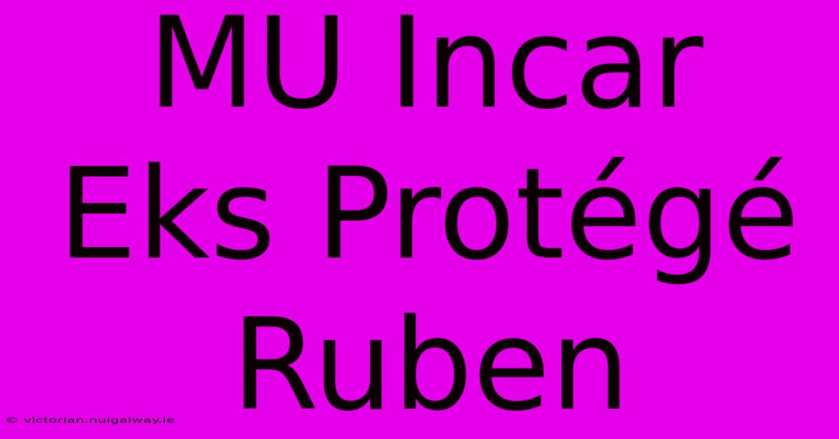 MU Incar Eks Protégé Ruben