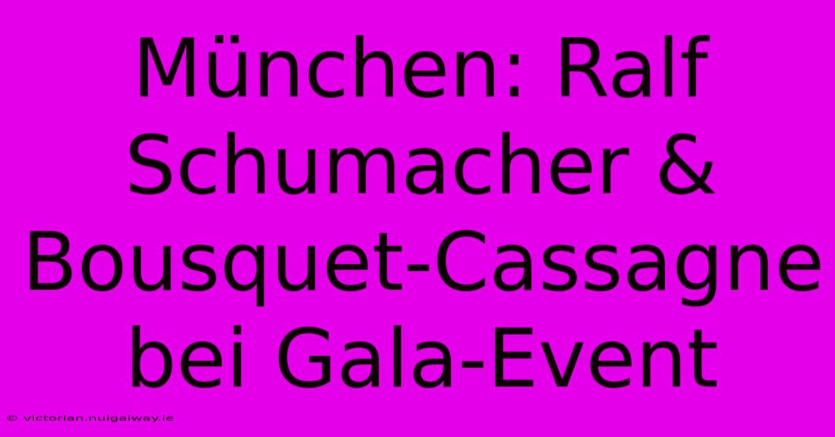 München: Ralf Schumacher & Bousquet-Cassagne Bei Gala-Event 