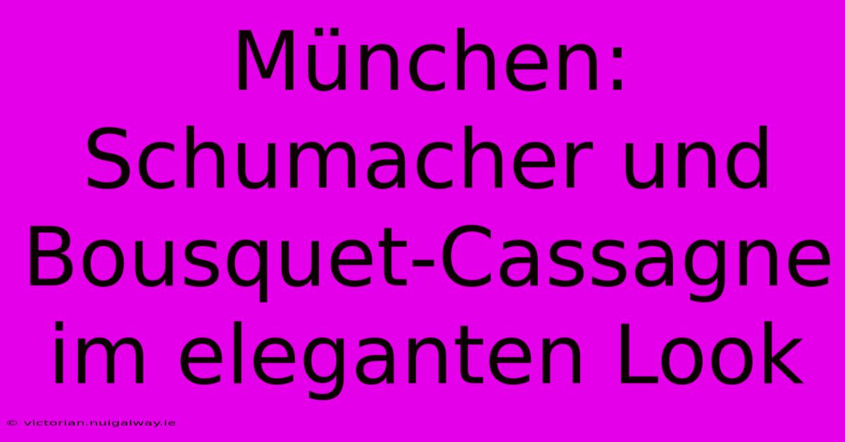 München: Schumacher Und Bousquet-Cassagne Im Eleganten Look