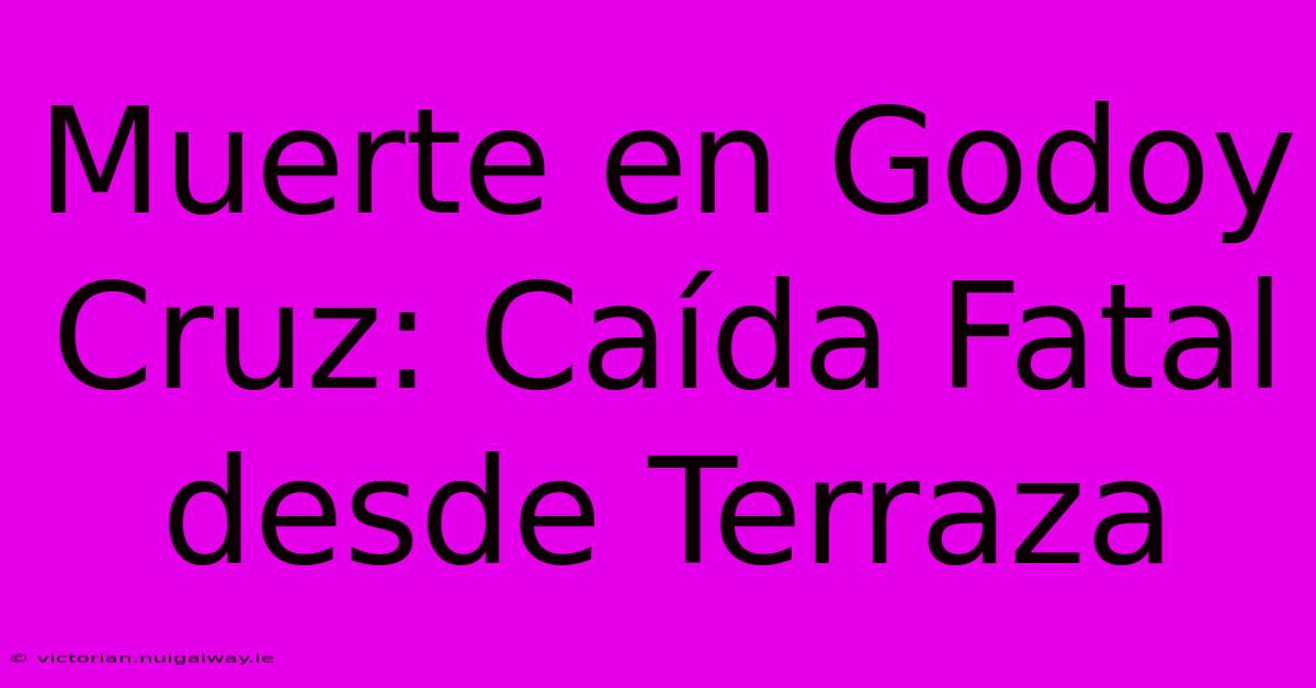 Muerte En Godoy Cruz: Caída Fatal Desde Terraza