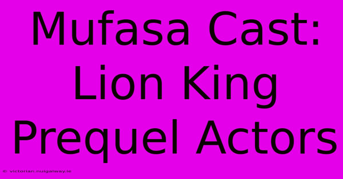 Mufasa Cast: Lion King Prequel Actors