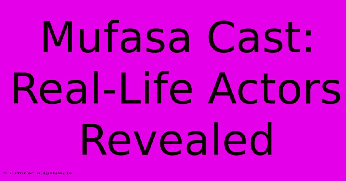 Mufasa Cast: Real-Life Actors Revealed