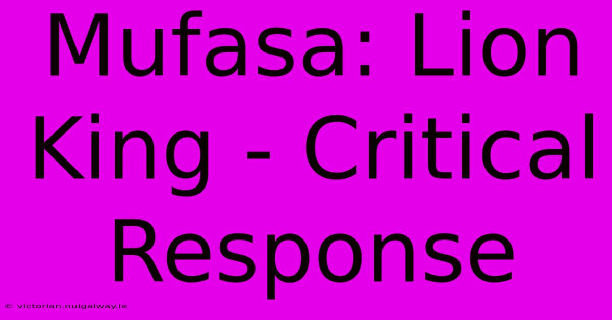 Mufasa: Lion King - Critical Response