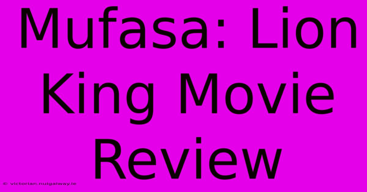 Mufasa: Lion King Movie Review