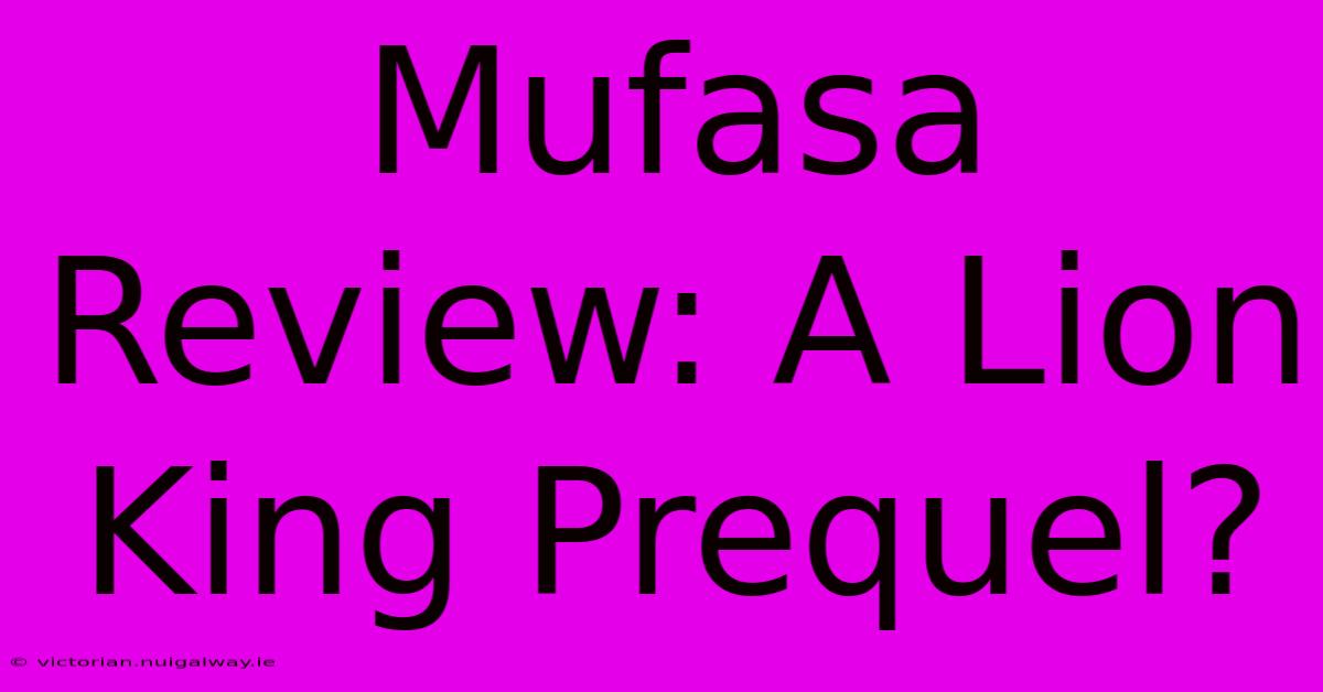 Mufasa Review: A Lion King Prequel?