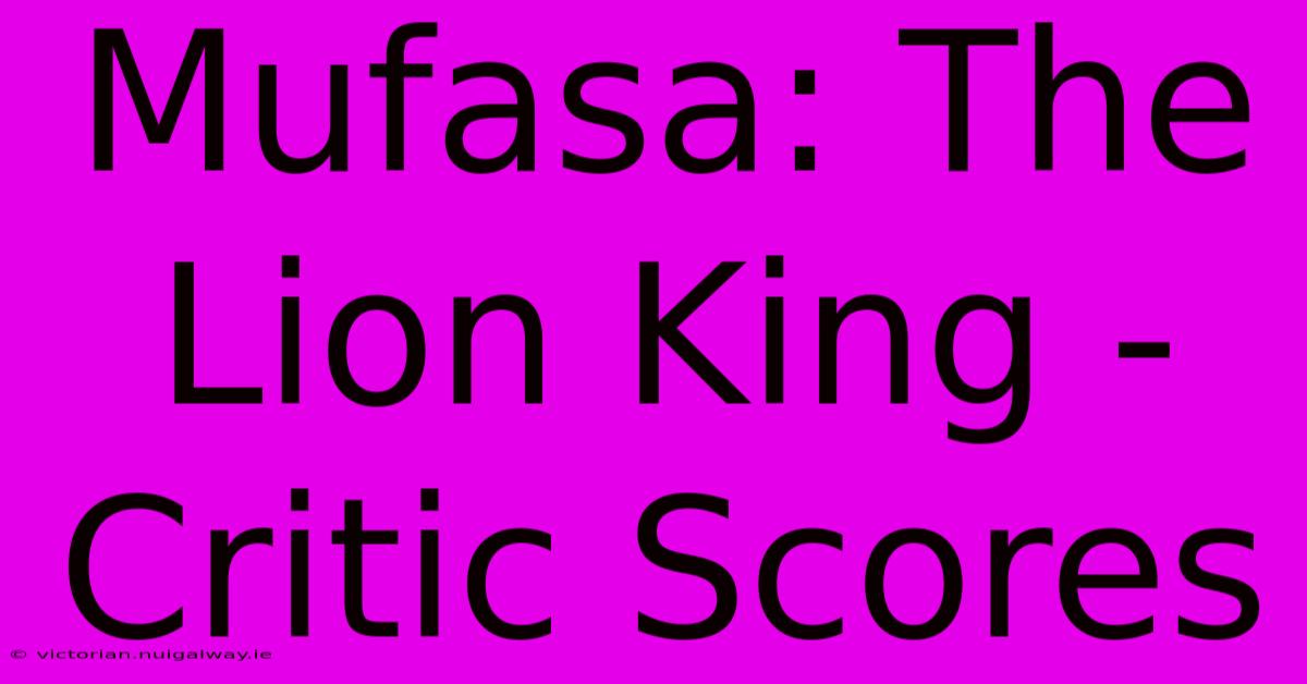 Mufasa: The Lion King - Critic Scores