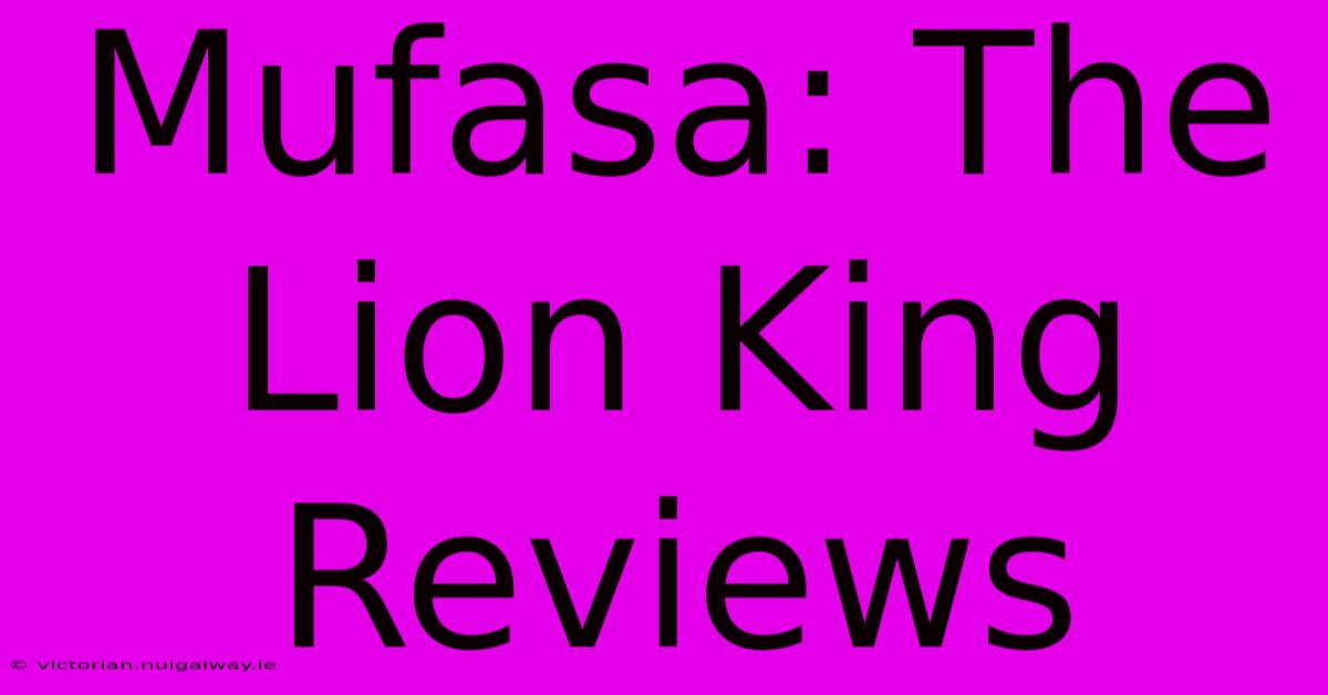 Mufasa: The Lion King Reviews