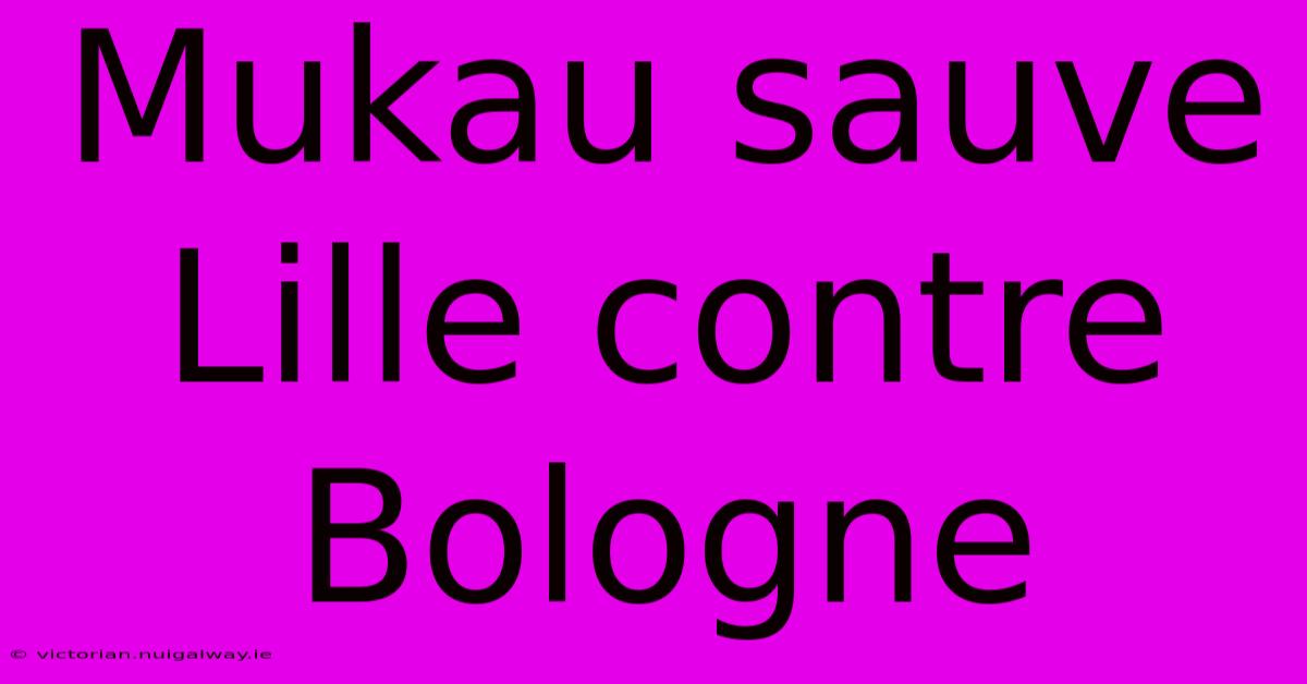 Mukau Sauve Lille Contre Bologne