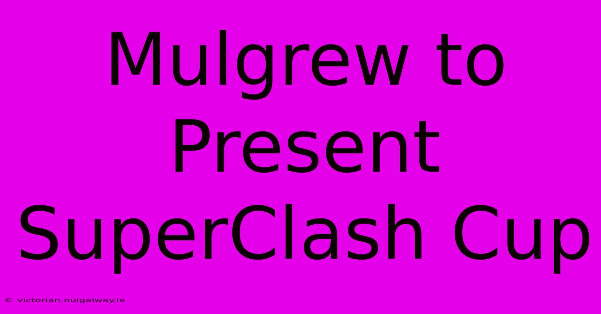 Mulgrew To Present SuperClash Cup