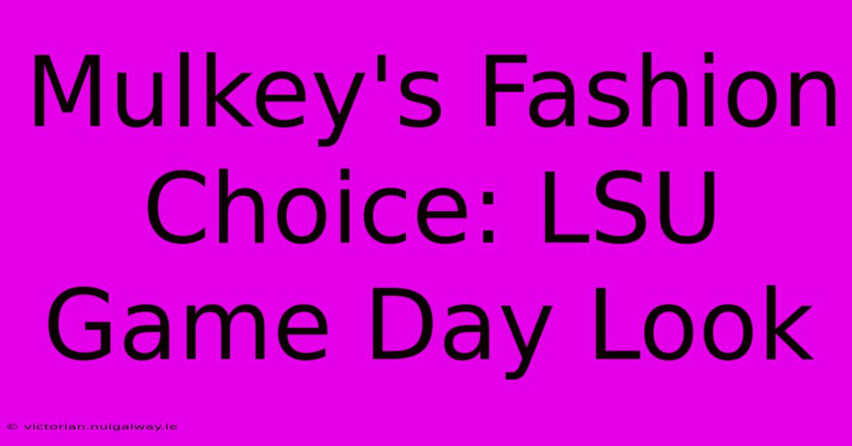 Mulkey's Fashion Choice: LSU Game Day Look