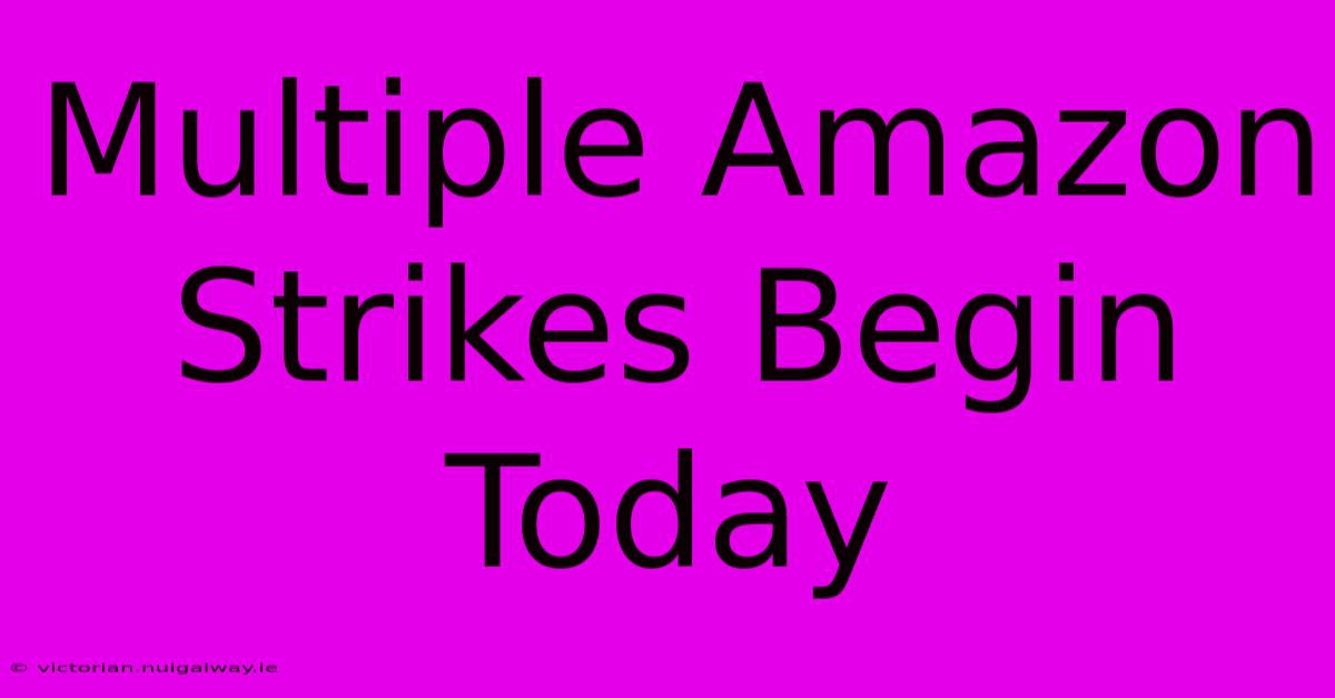 Multiple Amazon Strikes Begin Today