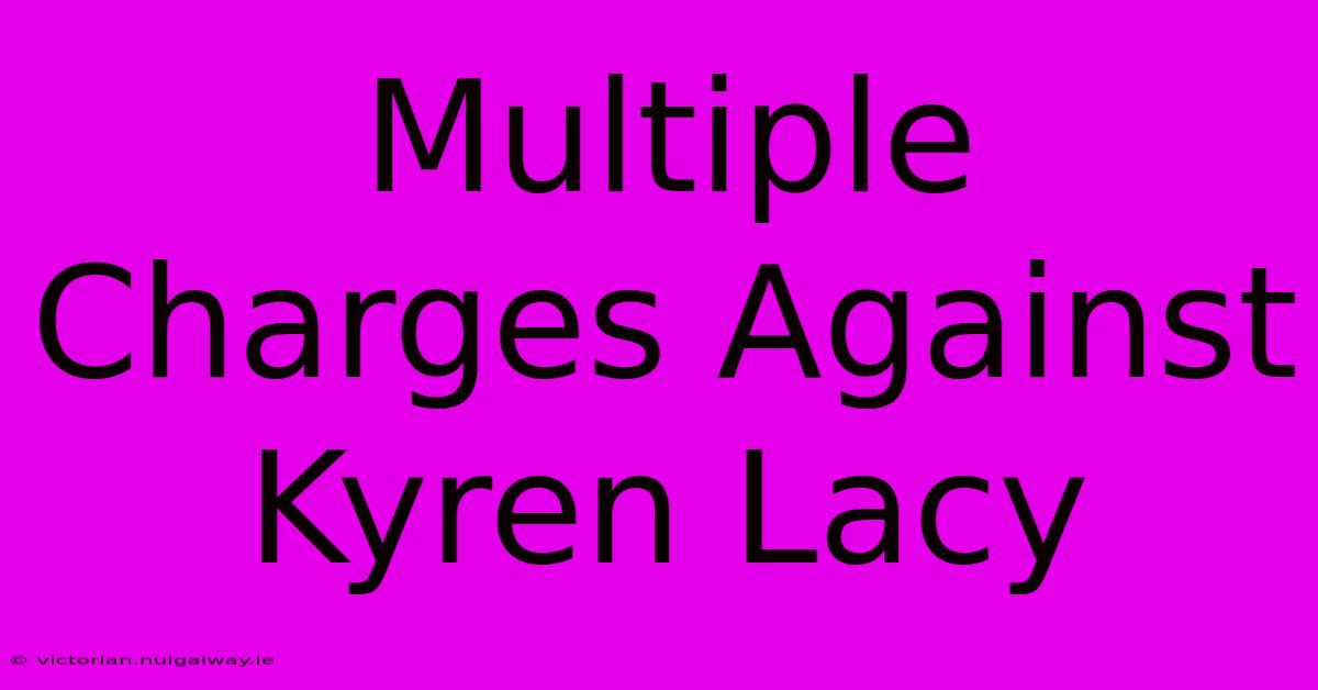 Multiple Charges Against Kyren Lacy