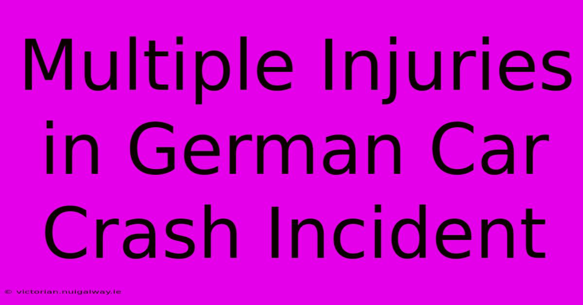 Multiple Injuries In German Car Crash Incident