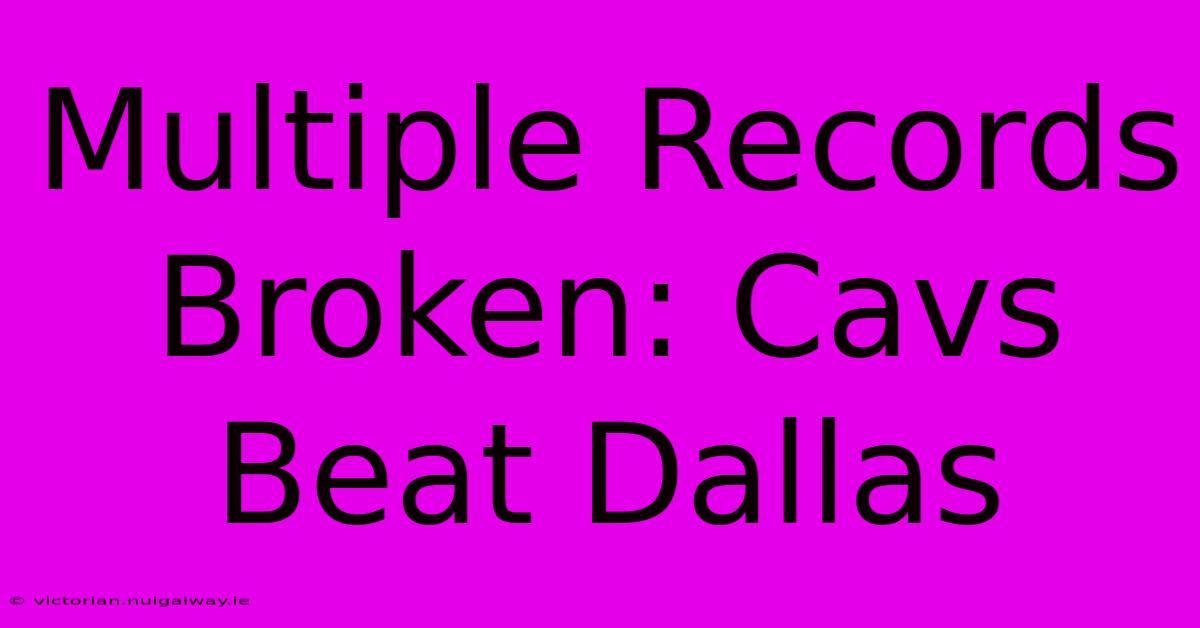 Multiple Records Broken: Cavs Beat Dallas