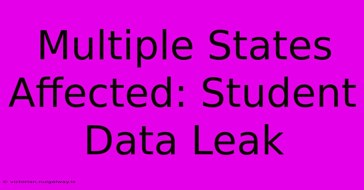 Multiple States Affected: Student Data Leak