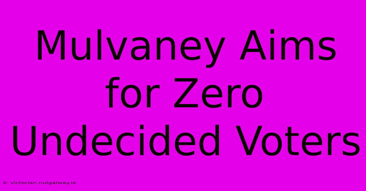 Mulvaney Aims For Zero Undecided Voters