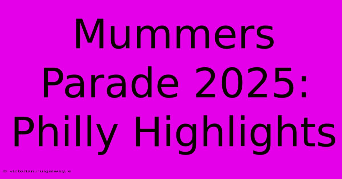 Mummers Parade 2025: Philly Highlights