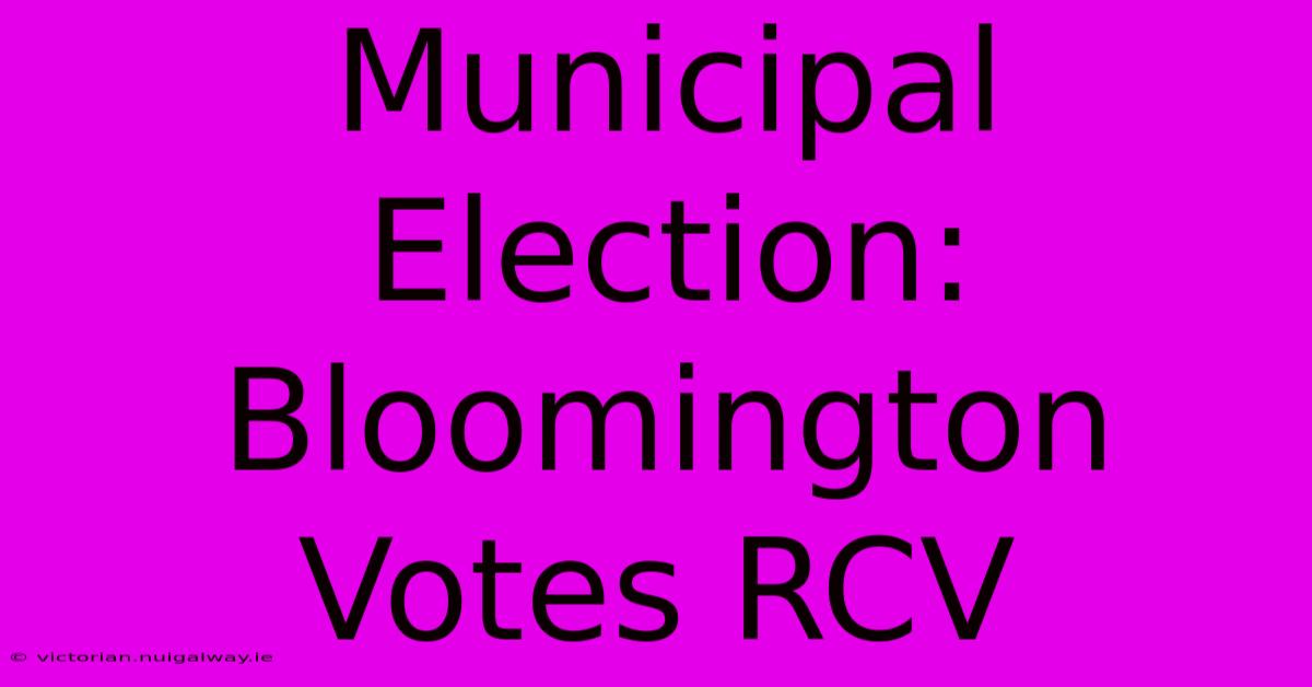 Municipal Election: Bloomington Votes RCV