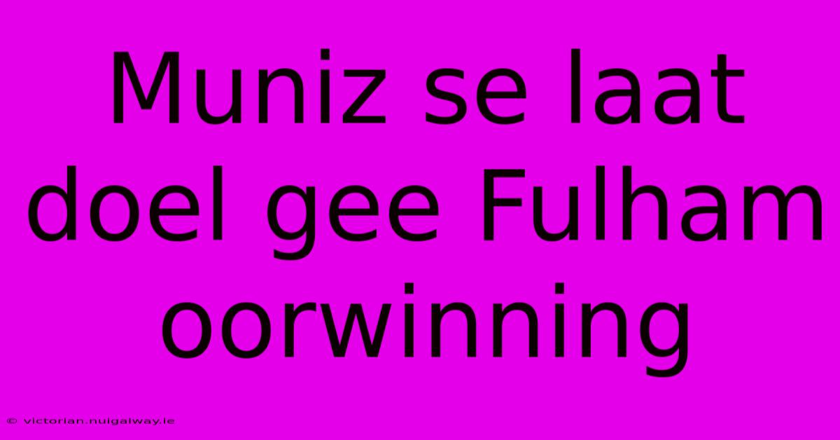 Muniz Se Laat Doel Gee Fulham Oorwinning