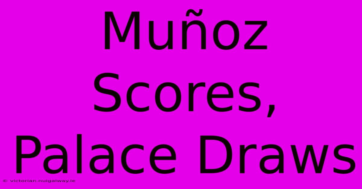 Muñoz Scores, Palace Draws