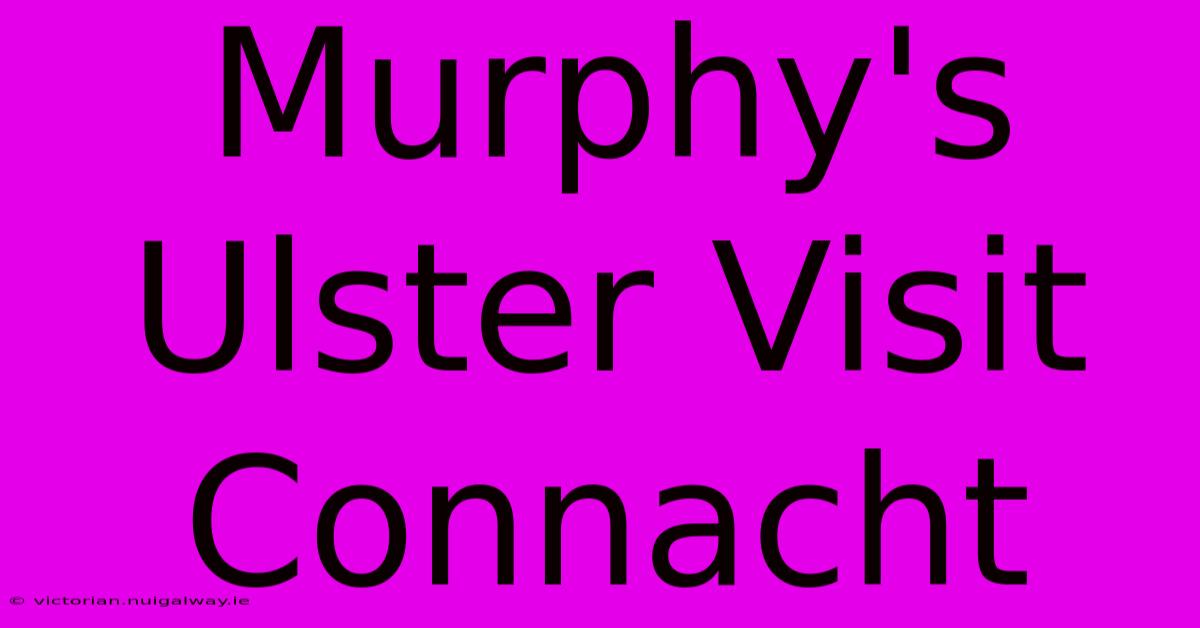 Murphy's Ulster Visit Connacht