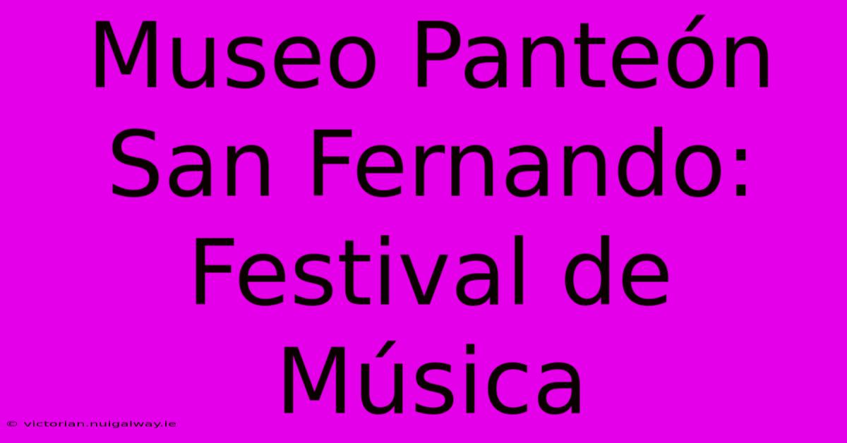 Museo Panteón San Fernando: Festival De Música