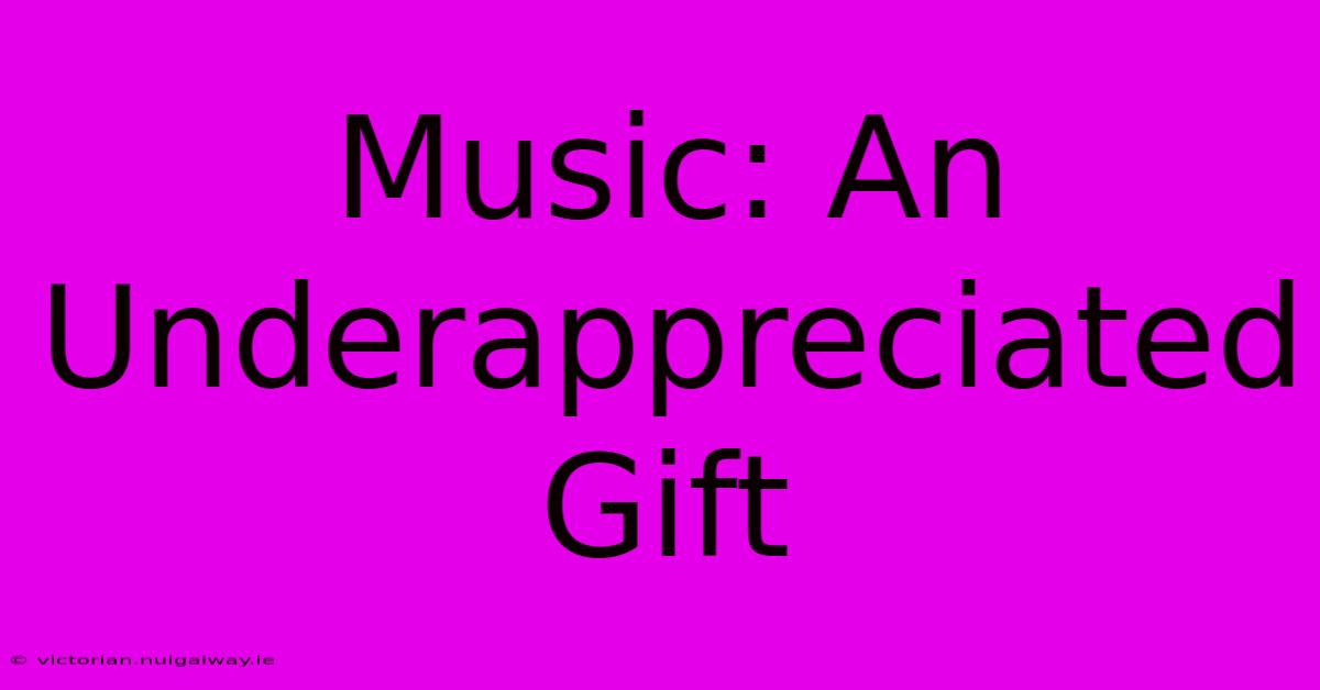 Music: An Underappreciated Gift