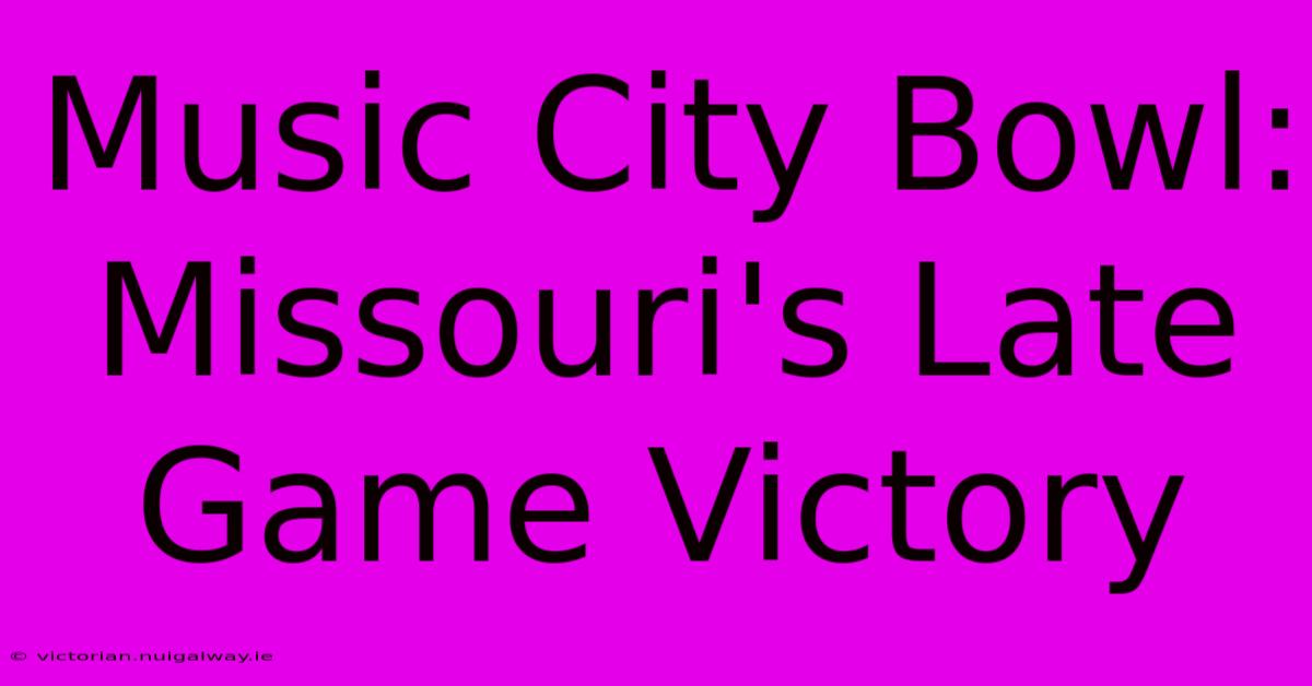 Music City Bowl: Missouri's Late Game Victory