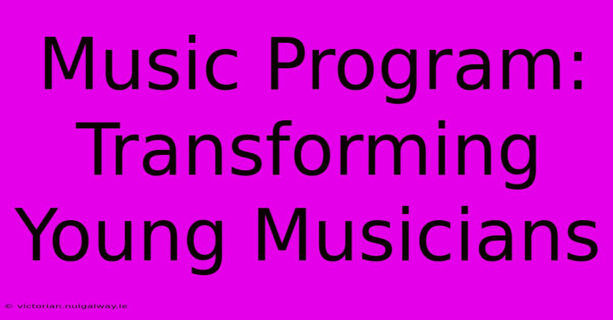 Music Program: Transforming Young Musicians