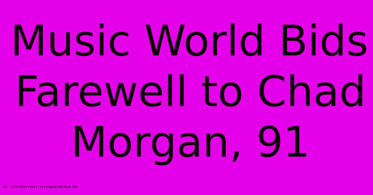 Music World Bids Farewell To Chad Morgan, 91