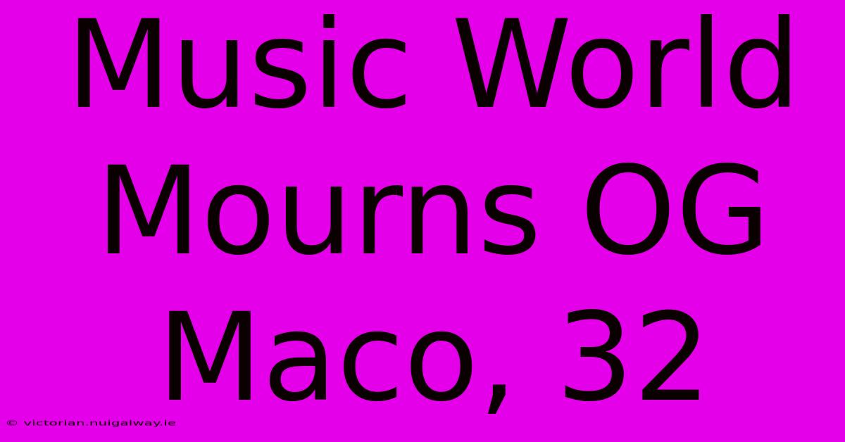 Music World Mourns OG Maco, 32