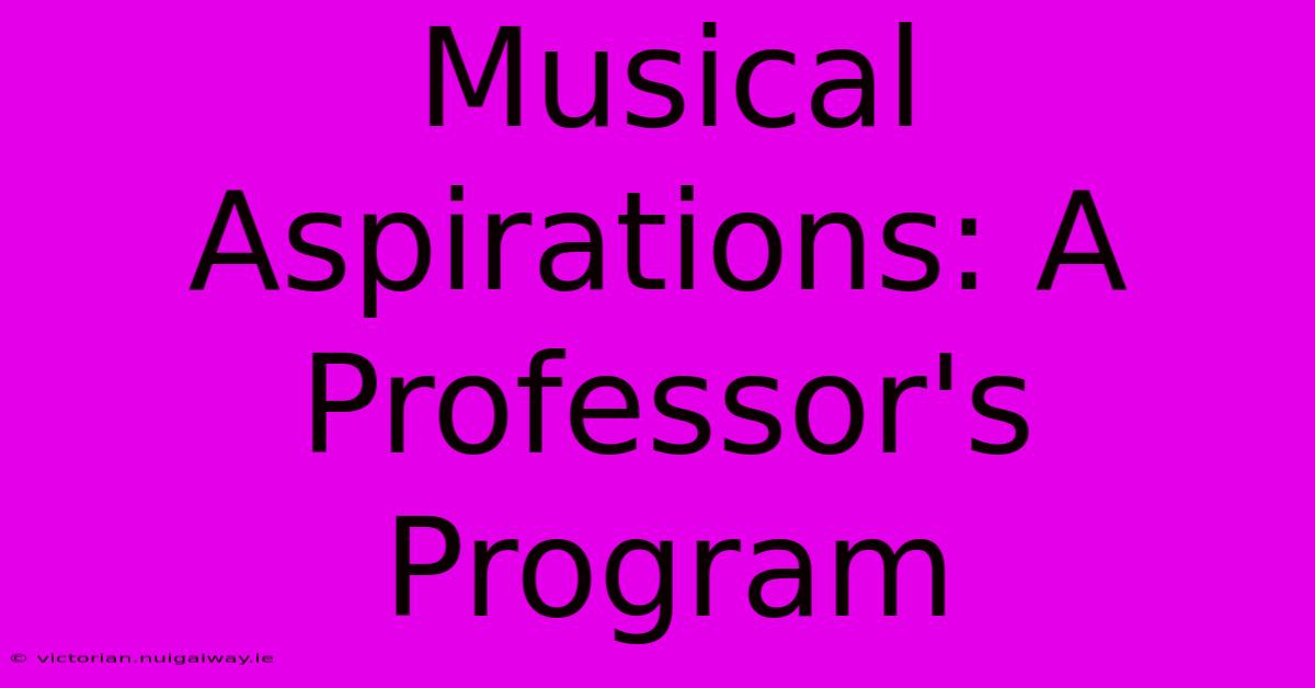 Musical Aspirations: A Professor's Program