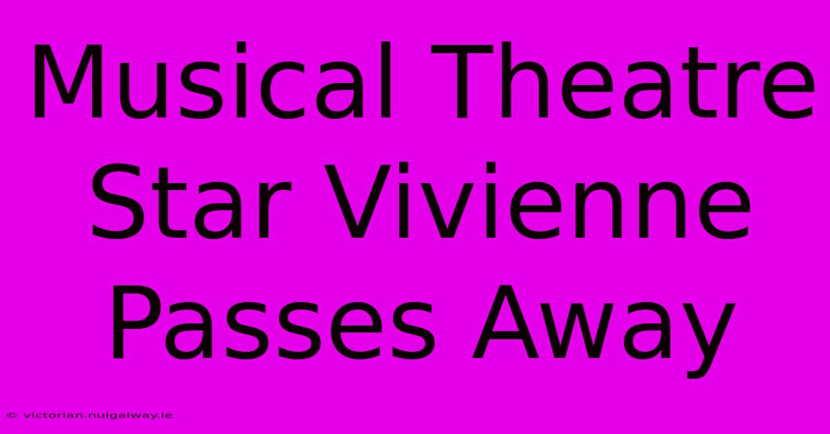 Musical Theatre Star Vivienne Passes Away