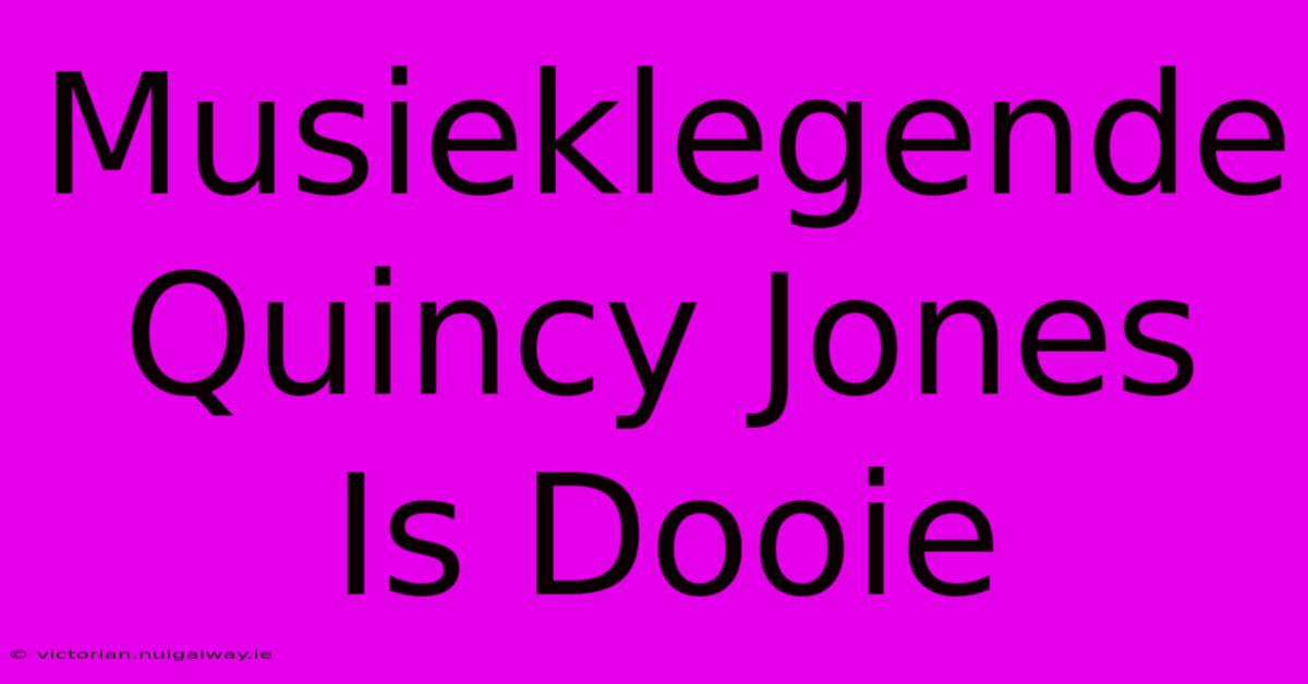 Musieklegende Quincy Jones Is Dooie