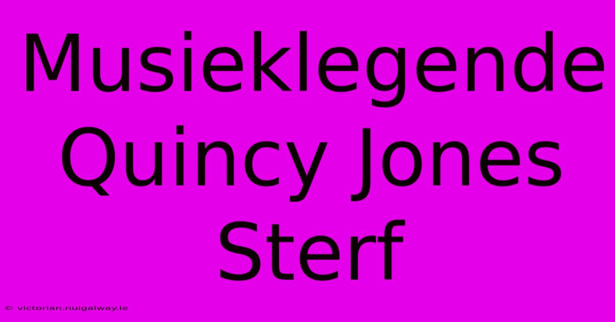 Musieklegende Quincy Jones Sterf