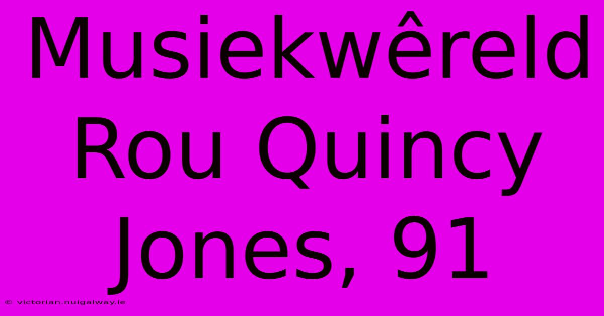 Musiekwêreld Rou Quincy Jones, 91