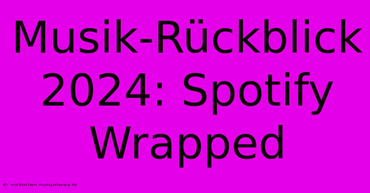 Musik-Rückblick 2024: Spotify Wrapped