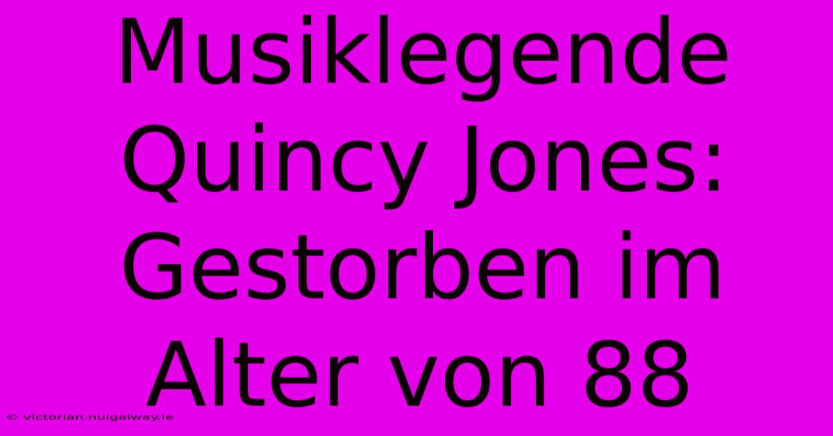 Musiklegende Quincy Jones: Gestorben Im Alter Von 88 