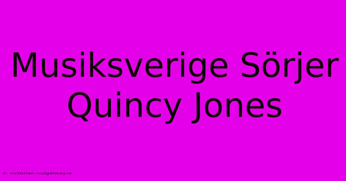 Musiksverige Sörjer Quincy Jones