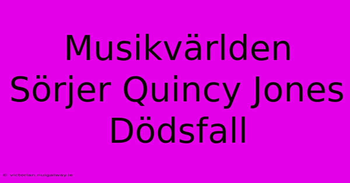 Musikvärlden Sörjer Quincy Jones Dödsfall 