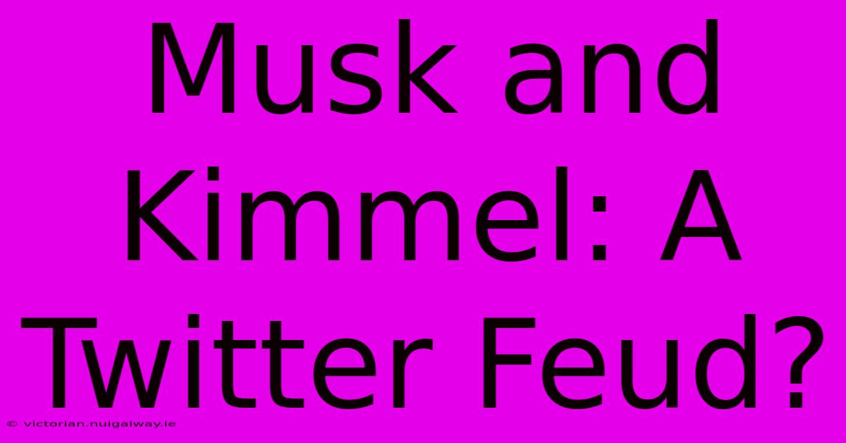 Musk And Kimmel: A Twitter Feud?