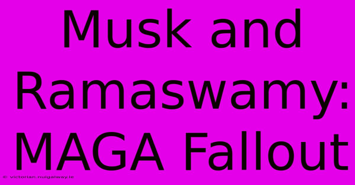 Musk And Ramaswamy: MAGA Fallout