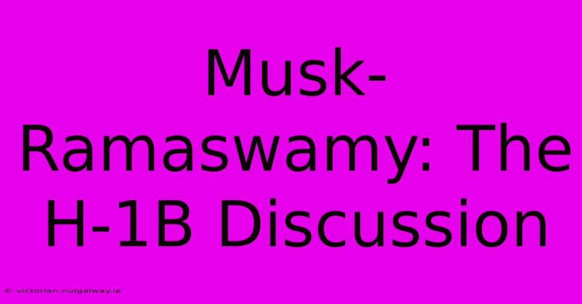 Musk-Ramaswamy: The H-1B Discussion