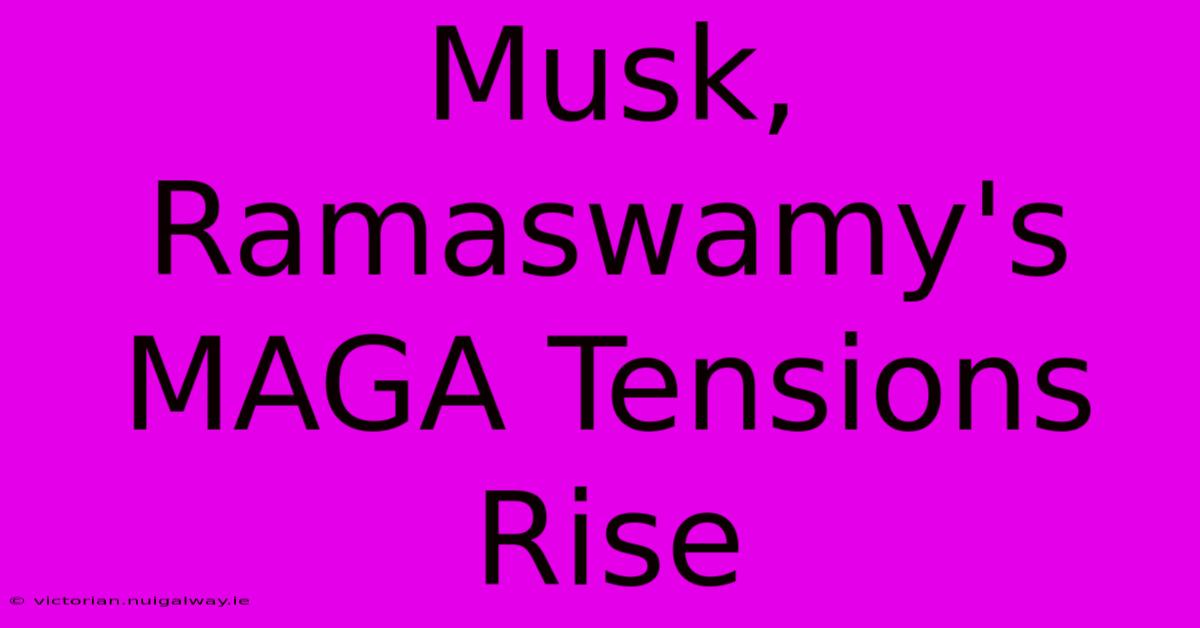 Musk, Ramaswamy's MAGA Tensions Rise